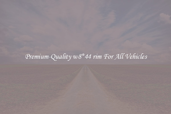 Premium-Quality w8*44 rim For All Vehicles