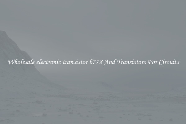 Wholesale electronic transistor b778 And Transistors For Circuits