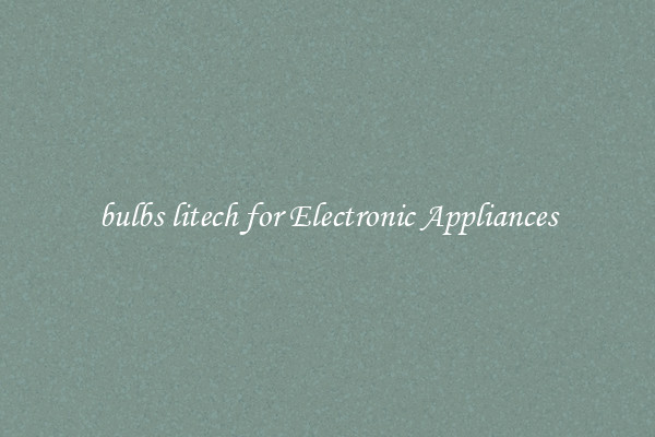 bulbs litech for Electronic Appliances
