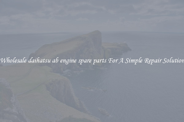 Wholesale daihatsu ab engine spare parts For A Simple Repair Solution