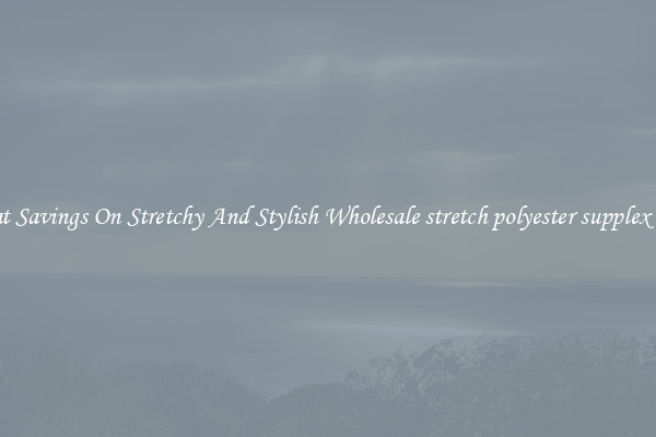 Great Savings On Stretchy And Stylish Wholesale stretch polyester supplex lycra