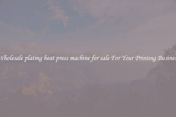 Wholesale plating heat press machine for sale For Your Printing Business