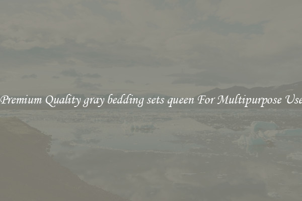 Premium Quality gray bedding sets queen For Multipurpose Use