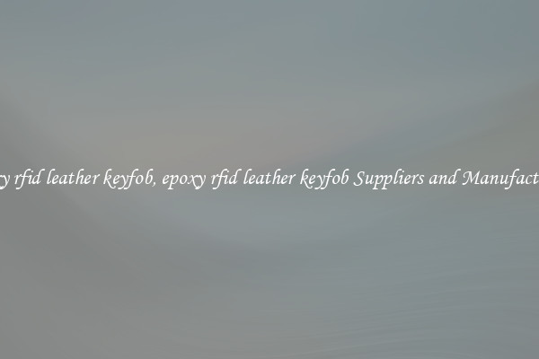 epoxy rfid leather keyfob, epoxy rfid leather keyfob Suppliers and Manufacturers