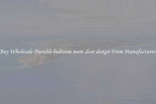 Buy Wholesale Durable bedroom main door design From Manufacturers
