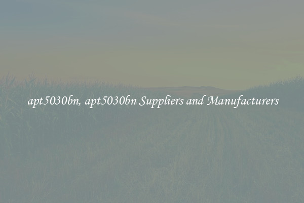 apt5030bn, apt5030bn Suppliers and Manufacturers