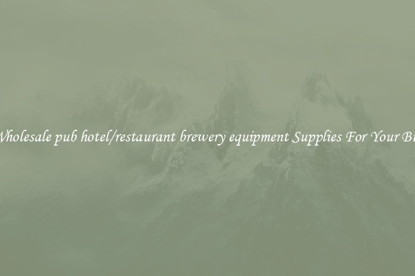 Buy Wholesale pub hotel/restaurant brewery equipment Supplies For Your Business