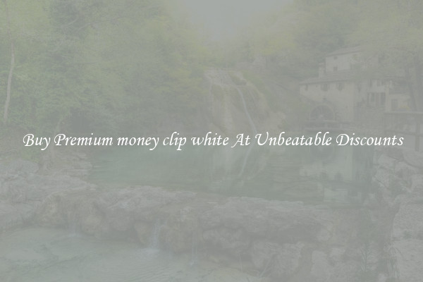 Buy Premium money clip white At Unbeatable Discounts
