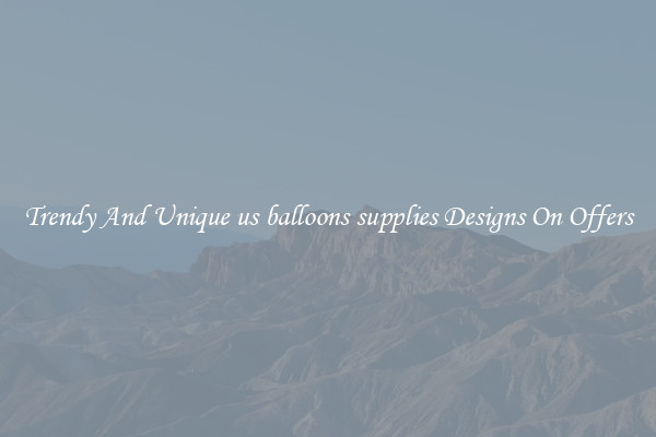 Trendy And Unique us balloons supplies Designs On Offers
