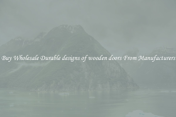 Buy Wholesale Durable designs of wooden doors From Manufacturers