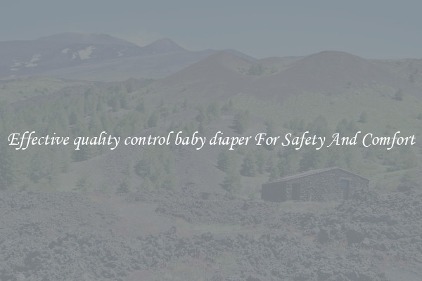 Effective quality control baby diaper For Safety And Comfort