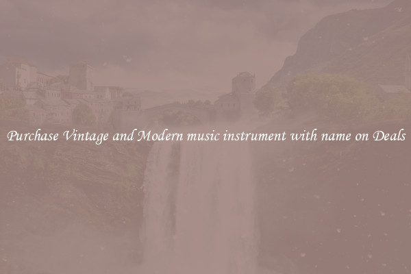 Purchase Vintage and Modern music instrument with name on Deals