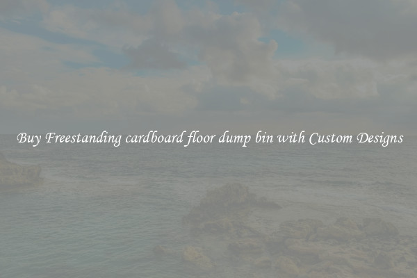 Buy Freestanding cardboard floor dump bin with Custom Designs