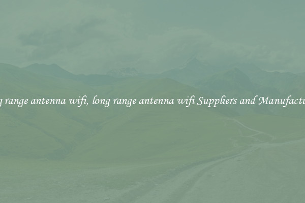 long range antenna wifi, long range antenna wifi Suppliers and Manufacturers