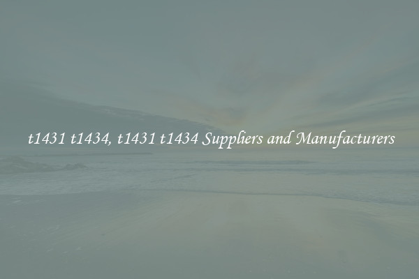 t1431 t1434, t1431 t1434 Suppliers and Manufacturers