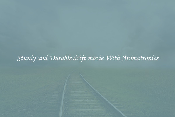 Sturdy and Durable drift movie With Animatronics