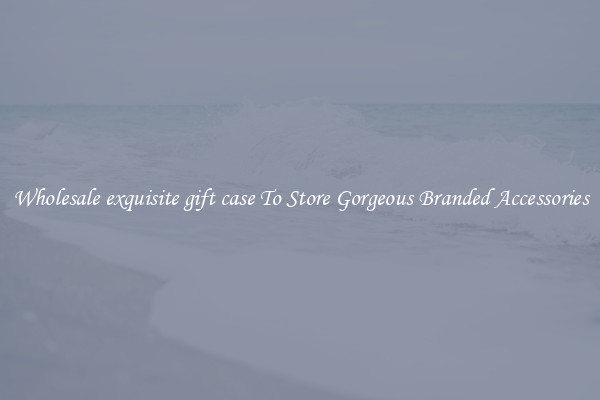 Wholesale exquisite gift case To Store Gorgeous Branded Accessories