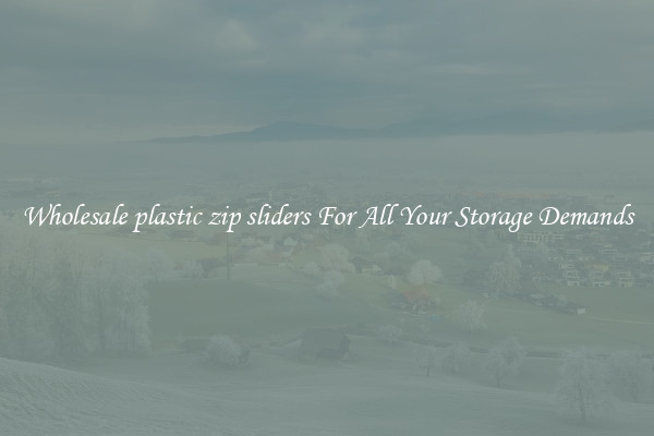 Wholesale plastic zip sliders For All Your Storage Demands