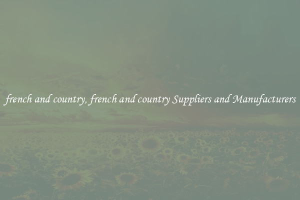 french and country, french and country Suppliers and Manufacturers