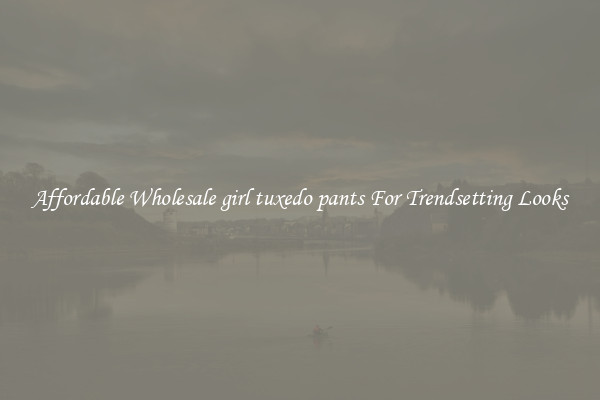 Affordable Wholesale girl tuxedo pants For Trendsetting Looks