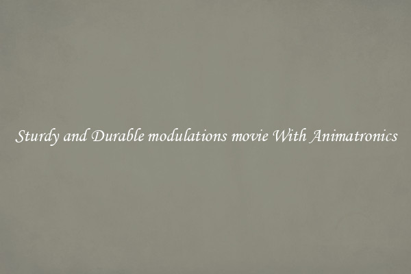 Sturdy and Durable modulations movie With Animatronics