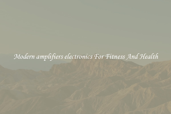 Modern amplifiers electronics For Fitness And Health