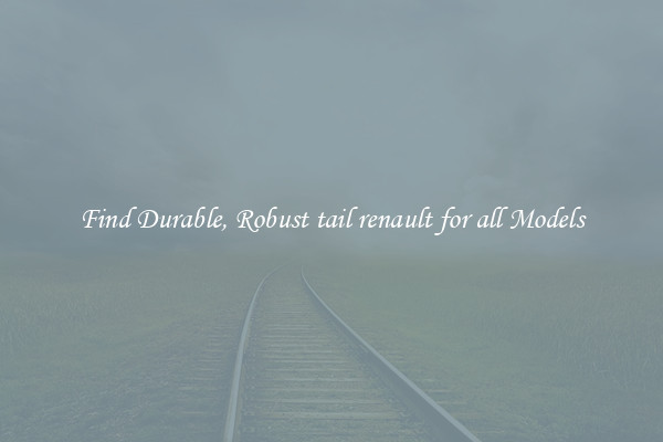 Find Durable, Robust tail renault for all Models