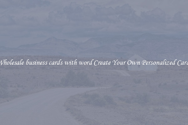 Wholesale business cards with word Create Your Own Personalized Cards