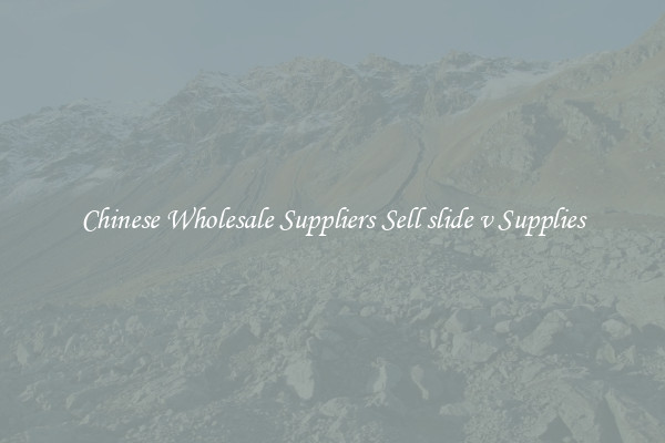 Chinese Wholesale Suppliers Sell slide v Supplies