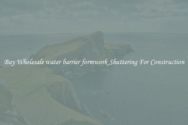 Buy Wholesale water barrier formwork Shuttering For Construction