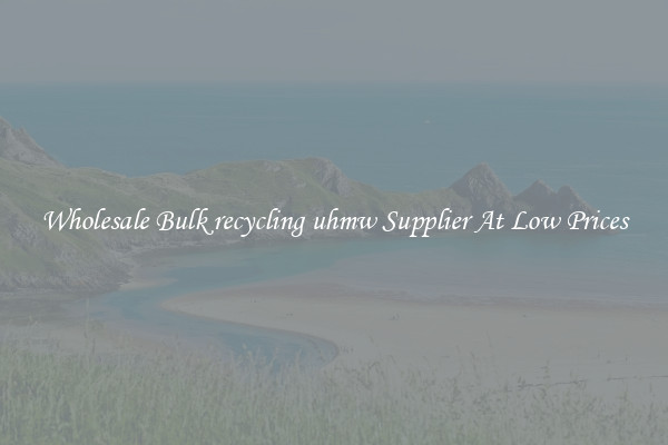 Wholesale Bulk recycling uhmw Supplier At Low Prices