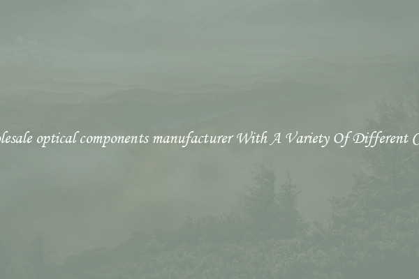 Wholesale optical components manufacturer With A Variety Of Different Colors