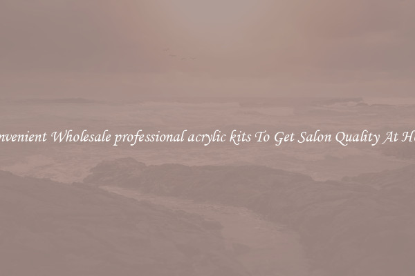 Convenient Wholesale professional acrylic kits To Get Salon Quality At Home
