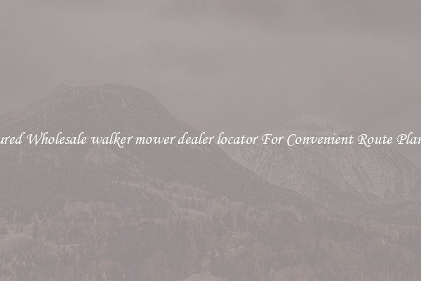Featured Wholesale walker mower dealer locator For Convenient Route Planning 