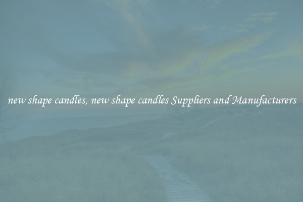new shape candles, new shape candles Suppliers and Manufacturers