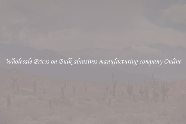 Wholesale Prices on Bulk abrasives manufacturing company Online