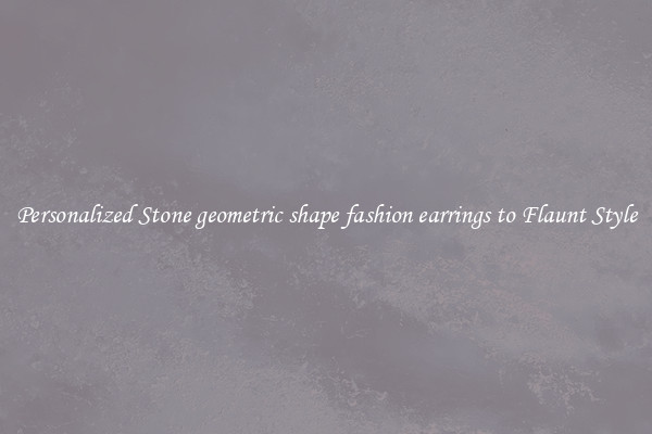 Personalized Stone geometric shape fashion earrings to Flaunt Style