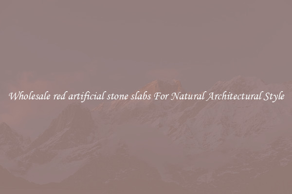 Wholesale red artificial stone slabs For Natural Architectural Style