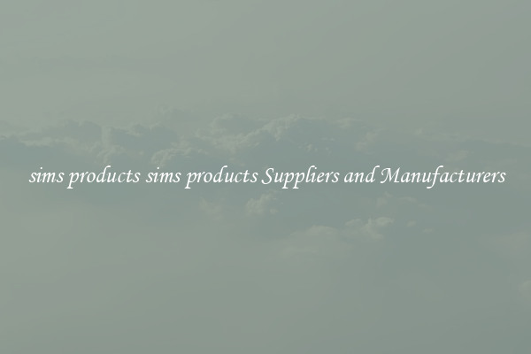 sims products sims products Suppliers and Manufacturers