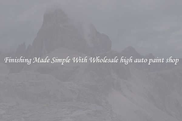 Finishing Made Simple With Wholesale high auto paint shop