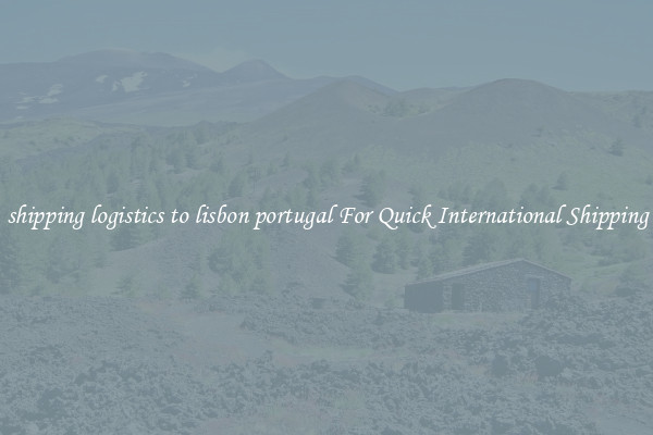 shipping logistics to lisbon portugal For Quick International Shipping