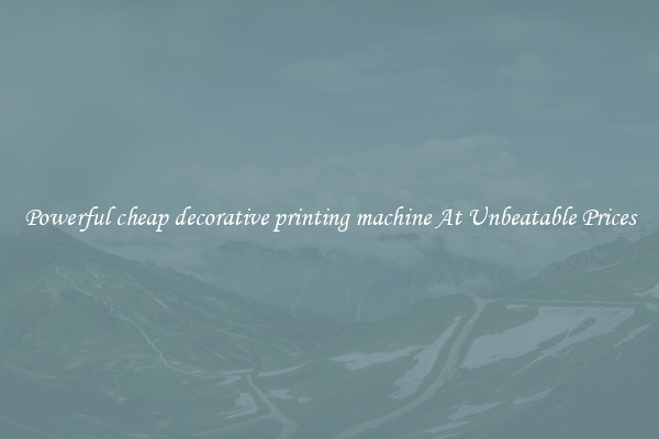 Powerful cheap decorative printing machine At Unbeatable Prices