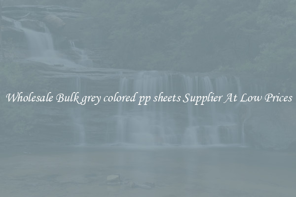 Wholesale Bulk grey colored pp sheets Supplier At Low Prices