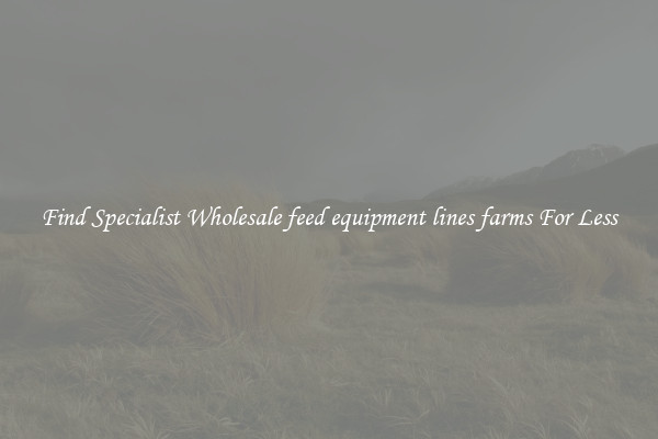  Find Specialist Wholesale feed equipment lines farms For Less 
