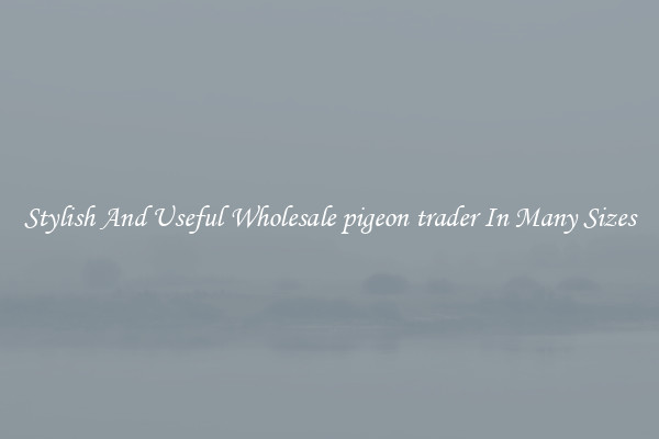 Stylish And Useful Wholesale pigeon trader In Many Sizes