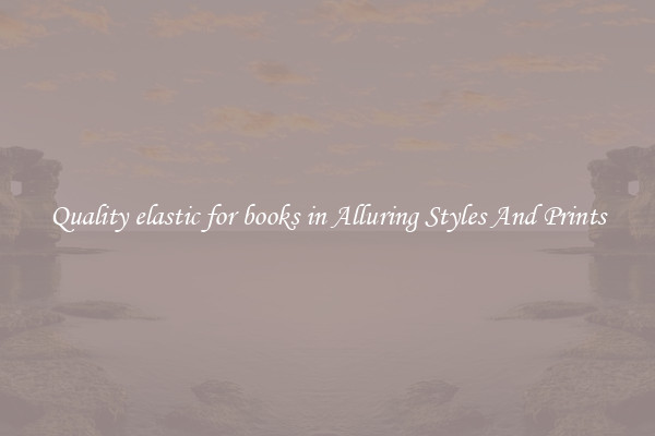 Quality elastic for books in Alluring Styles And Prints