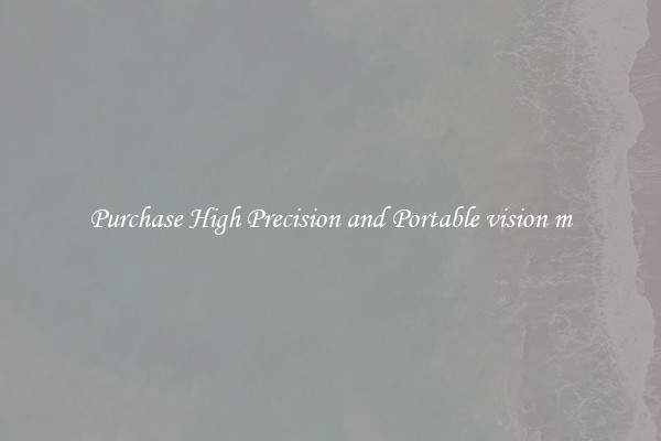 Purchase High Precision and Portable vision m