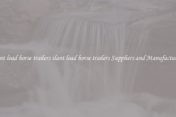 slant load horse trailers slant load horse trailers Suppliers and Manufacturers
