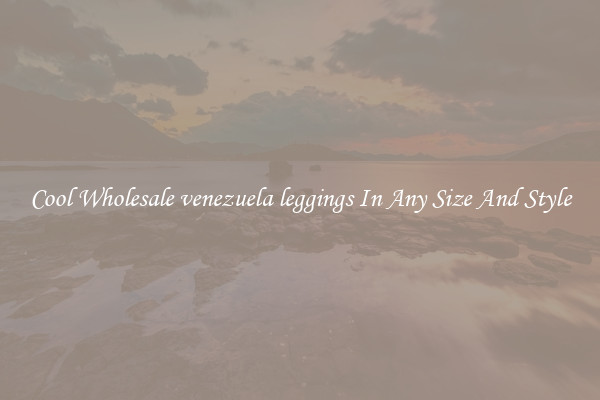 Cool Wholesale venezuela leggings In Any Size And Style