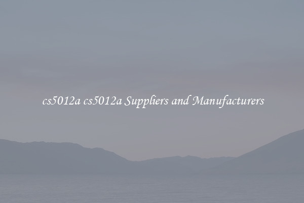cs5012a cs5012a Suppliers and Manufacturers
